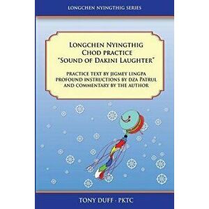 Longchen Nyingthig Chod Practice Sound of Dakini Laughter, Paperback - Tony Duff imagine