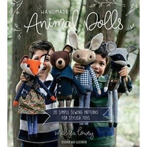 Handmade Animal Dolls: 20 Simple Sewing Patterns for Stylish Toys, Paperback - Melissa Lowry imagine