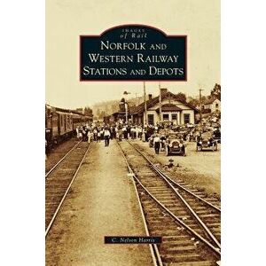Norfolk and Western Railway Stations and Depots, Hardcover - C. Nelson Harris imagine