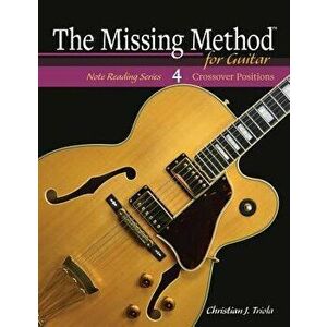 The Missing Method for Guitar: Crossover Positions, Paperback - Christian J. Triola imagine