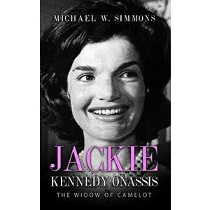 Jackie Kennedy Onassis: The Widow of Camelot, Paperback - Michael W. Simmons imagine