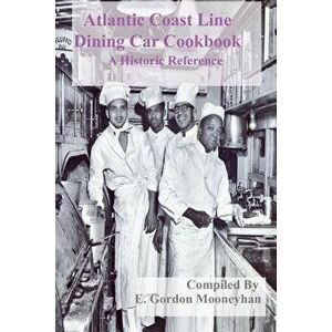 Atlantic Coast Line Railroad Dining Car Cookbook, Paperback - E. Gordon Mooneyhan imagine