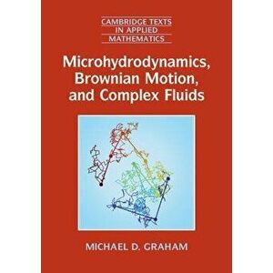 Microhydrodynamics, Brownian Motion, and Complex Fluids - Michael D. Graham imagine