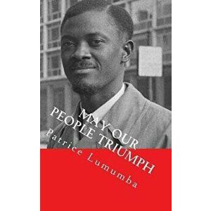 May Our People Triumph: Poem, Speeches & Interviews, Paperback - Patrice Lumumba imagine