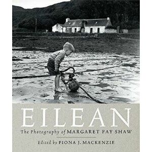 Eilean: The Island Photography of Margaret Fay Shaw, Hardcover - Margaret Fay Shaw imagine