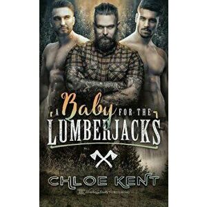 A Baby for the Lumberjacks, Paperback - Chloe Kent imagine