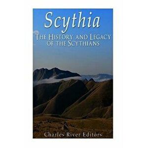 Scythia: The History and Legacy of the Scythians, Paperback - Charles River Editors imagine