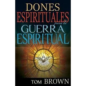 Dones Espirituales Para La Guerra Espiritual, Paperback - Tom Brown imagine
