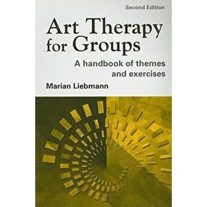 Art Therapy for Groups: A Handbook of Themes and Exercises, Paperback - Marian Liebmann imagine