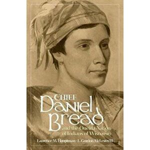 Chief Daniel Bread, Hardcover - Laurence M. Hauptman imagine