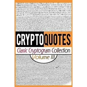 Cryptoquotes: Classic Cryptogram Collection, Vol. III, Paperback - Luke Maximilian Cray imagine