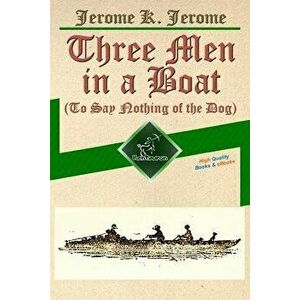 Three Men in a Boat (to Say Nothing of the Dog): New Illustrated Edition with 67 Original Drawings by A. Frederics, a Detailed Map of Tour, and a Phot imagine