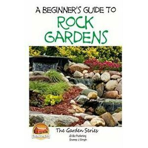 A Beginner's Guide to Rock Gardens - Dueep J. Singh imagine