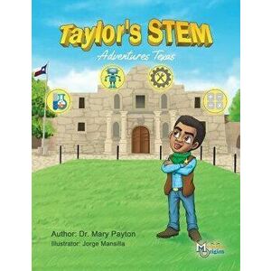 Taylor's STEM Adventures: Texas, Paperback - Mary Payton imagine