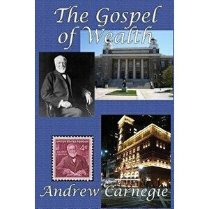 The Gospel of Wealth, Paperback - Andrew Carnegie imagine