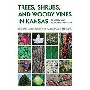 Trees, Shrubs, and Woody Vines in Kansas, Paperback - Michael John Haddock imagine