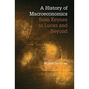 A History of Macroeconomics from Keynes to Lucas and Beyond, Paperback - Michel de Vroey imagine