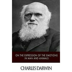 On the Expression of the Emotions in Man and Animals, Paperback - Charles Darwin imagine