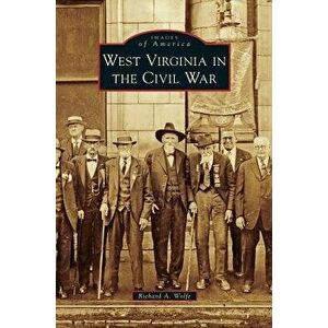 West Virginia in the Civil War, Hardcover - Richard a. Wolfe imagine