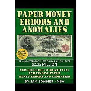 Paper Money Errors and Anomalies: Newbie Guide to Identifying and Finding Paper Money Errors and Anomalies, Paperback - Sam Sommer -. Mba imagine