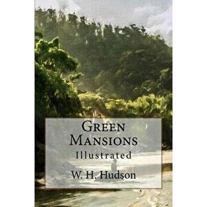 Green Mansions: Illustrated - W. H. Hudson imagine