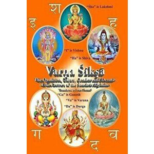 Varna Shiksha: The Qualities, Colors, Genders and Devatas of the Letters of the Sanskrit Alphabet, Paperback - Dr Peter F. Freund imagine
