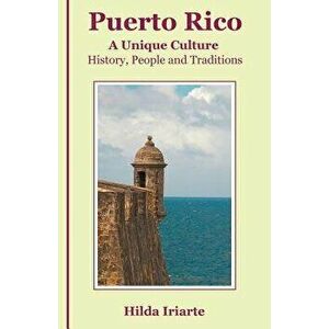Puerto Rico, a Unique Culture: History, People and Traditions, Paperback - Hilda Iriarte imagine