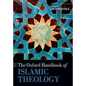 The Oxford Handbook of Islamic Theology, Paperback - Sabine Schmidtke imagine