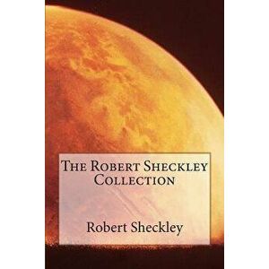 The Robert Sheckley Collection, Paperback - Robert Sheckley imagine