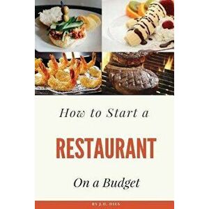 How to Start a Restaurant on a Budget, Paperback - J. H. Dies imagine