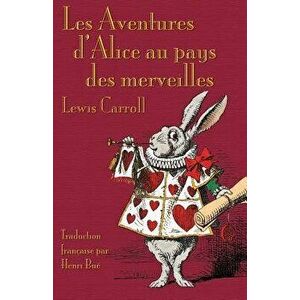 Les Aventures d'Alice Au Pays Des Merveilles: Alice's Adventures in Wonderland in French, Paperback - Lewis Carroll imagine
