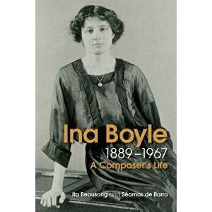 The Life and Music of Ina Boyle, Hardcover - Ita Beausang imagine