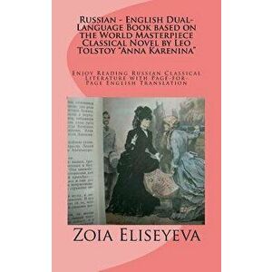 Russian - English Dual-Language Book Based on the World Masterpiece Classical Novel by Leo Tolstoy Anna Karenina: Enjoy Reading Russian Classical Lite imagine