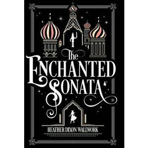The Enchanted Sonata, Hardcover - Heather Louise Wallwork imagine