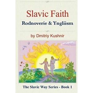 Slavic Faith: Rodnoverie & Yngliism, Paperback - Dmitriy Kushnir imagine