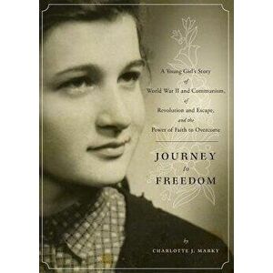 Journey to Freedom, Paperback - Charlotte J. Marky imagine