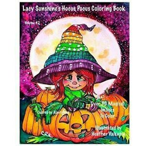 Lacy Sunshine's Hocus Pocus Coloring Book: Whimsical Magical Witches Halloween and More Volume 42 Heather Valentin, Paperback - Heather Valentin imagine