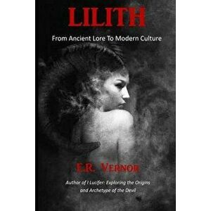 Lilith from Ancient Lore to Modern Culture, Paperback - E. R. Vernor imagine