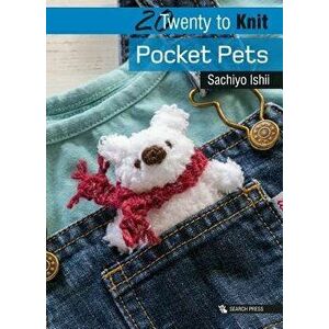 20 to Knit: Pocket Pets, Paperback - Sachiyo Ishii imagine