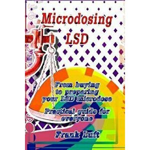 Microdosing LSD: From Buying to Preparing Your LSD Microdose. Practical Guide for Everyone, Paperback - Frank Luft imagine