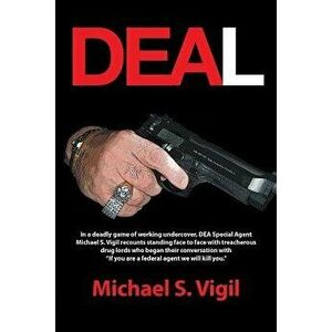Deal: In a Deadly Game of Working Undercover, Dea Special Agent Michael S. Vigil Recounts Standing Face to Face with Treache, Paperback - Michael S. V imagine
