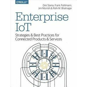 Enterprise Iot: Strategies and Best Practices for Connected Products and Services, Paperback - Dirk Slama imagine