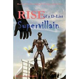Rise of a D-List Supervillain, Paperback - Jim Bernheimer imagine