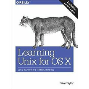 Learning Unix for OS X: Going Deep with the Terminal and Shell, Paperback - Dave Taylor imagine