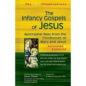 The Infancy Gospels of Jesus: Apocryphal Tales from the Childhoods of Mary and Jesusa Annotated & Explained, Paperback - Stevan Davies imagine