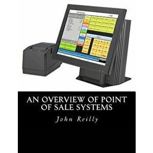 An Overview of Point of Sale Systems, Paperback - John C. Reilly imagine