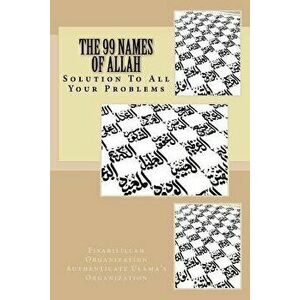 The 99 Names of Allah: Solution to All Your Problems, Paperback - Fisa Authenticate Ulama's Organization imagine