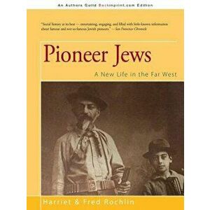 Pioneer Jews: A New Life in the Far West, Paperback - Harriet &. Fred Rochlin imagine