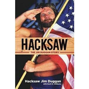 Hacksaw: The Jim Duggan Story, Paperback - Hacksaw Jim Duggan imagine