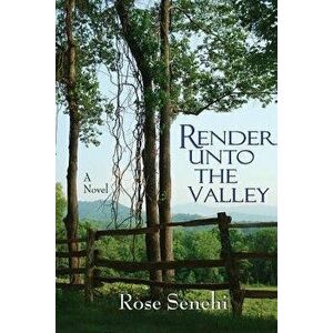 Render Unto the Valley - Rose L. Senehi imagine